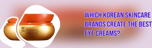 Best eye cream korean brand